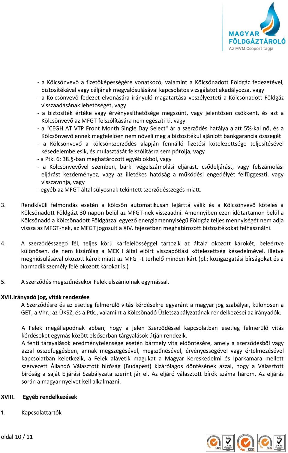 a Kölcsönvevő az MFGT felszólítására nem egészíti ki, vagy - a "CEGH AT VTP Front Month Single Day Select" ár a szerződés hatálya alatt 5%-kal nő, és a Kölcsönvevő ennek megfelelően nem növeli meg a