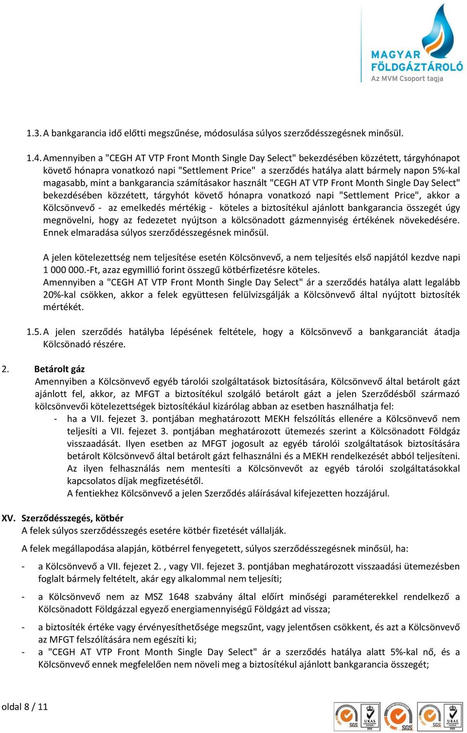 mint a bankgarancia számításakor használt "CEGH AT VTP Front Month Single Day Select" bekezdésében közzétett, tárgyhót követő hónapra vonatkozó napi "Settlement Price", akkor a Kölcsönvevő - az