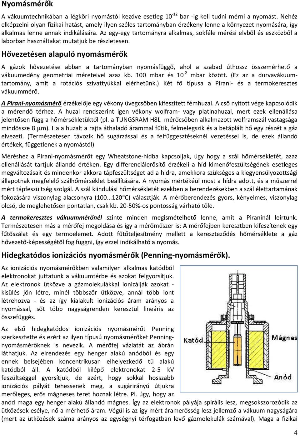 Az egy-egy tartományra alkalmas, sokféle mérési elvből és eszközből a laborban használtakat mutatjuk be részletesen.