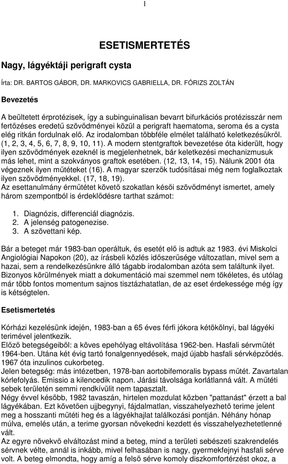 ritkán fordulnak elı. Az irodalomban többféle elmélet található keletkezésükrıl. (1, 2, 3, 4, 5, 6, 7, 8, 9, 10, 11).