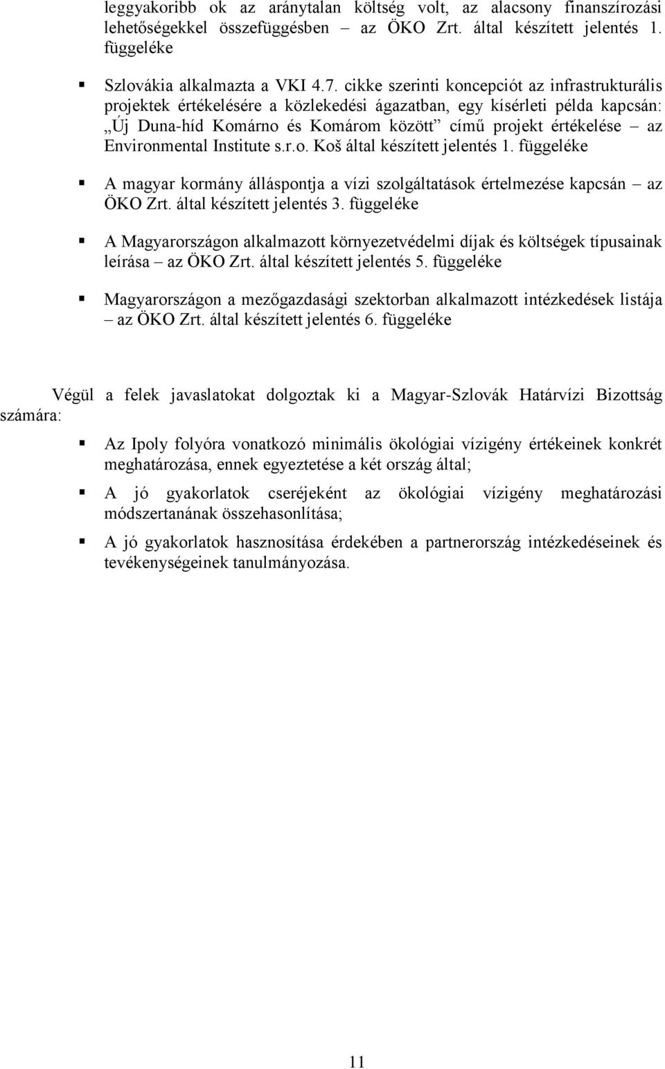 függeéke A magar krmán áásntja a vízi szgátatásk értemezése kacsán az ÖKO Zrt. áta készített jeentés 3. függeéke A Magarrszágn akamaztt körnezetvédemi díjak és kötségek tíusainak eírása az ÖKO Zrt.