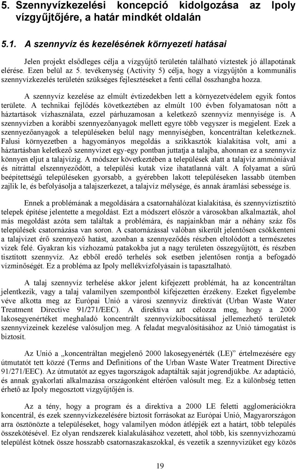 tevékenség (Activit 5) céja, hg a vízgűjtőn a kmmunáis szennvízkezeés terüetén szükséges fejesztéseket a fenti céa összhangba hzza.