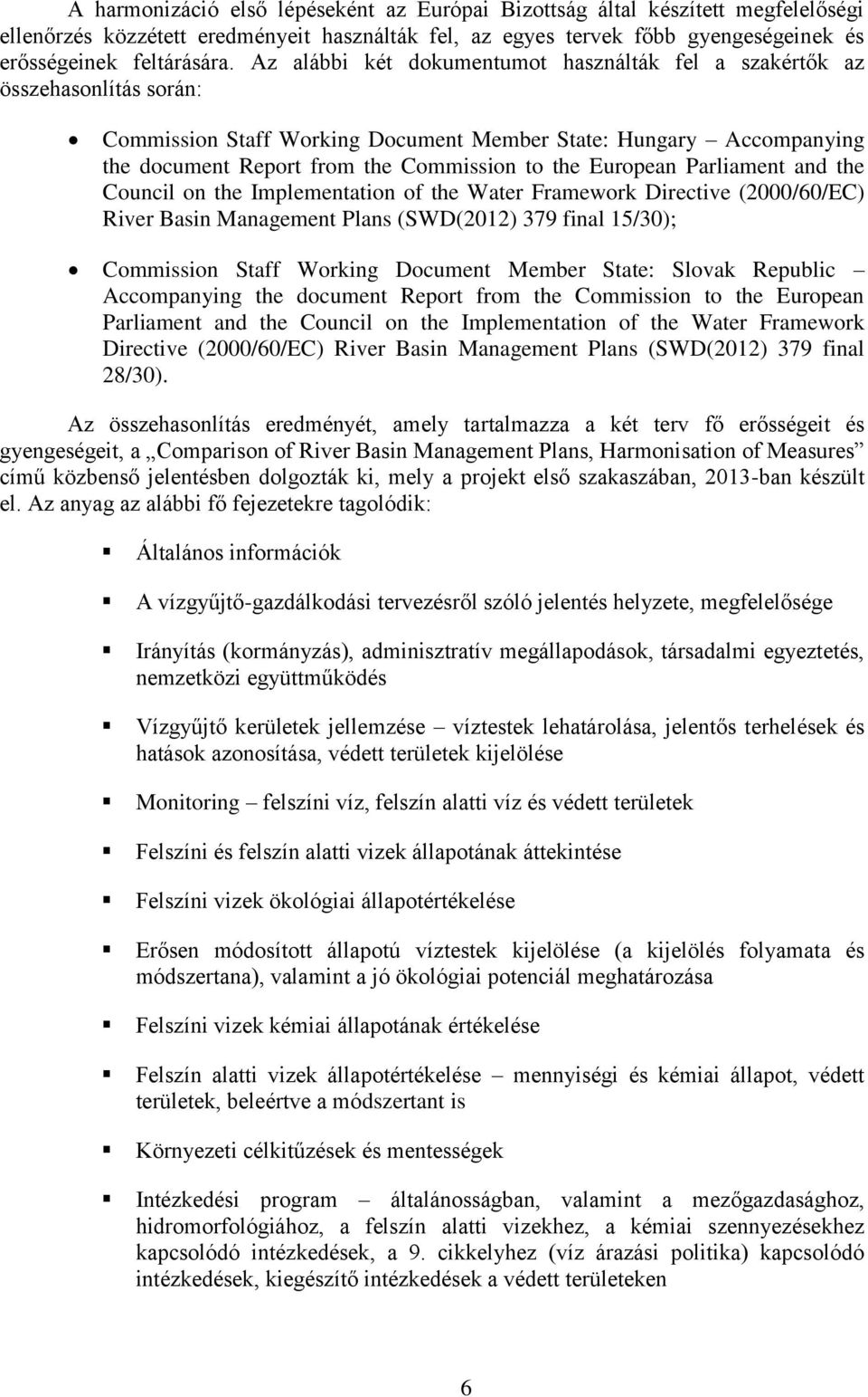 Cunci n the mementatin f the Water Framewrk Directive (2000/60/EC) River Basin Management Pans (SWD(202) 379 fina 5/30); Cmmissin Staff Wrking Dcument Member State: Svak Reubic Accmaning the dcument