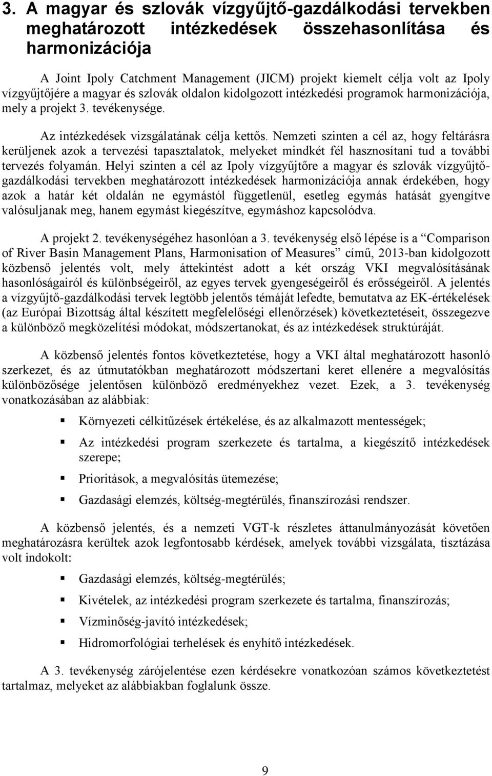 Nemzeti szinten a cé az, hg fetárásra kerüjenek azk a tervezési taasztaatk, meeket mindkét fé hasznsítani tud a tvábbi tervezés famán.