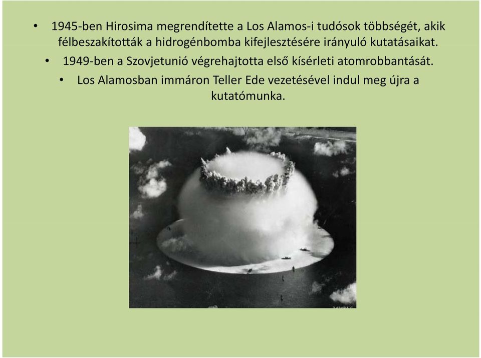 1949 ben a Szovjetunió végrehajtotta első kísérleti atomrobbantását.