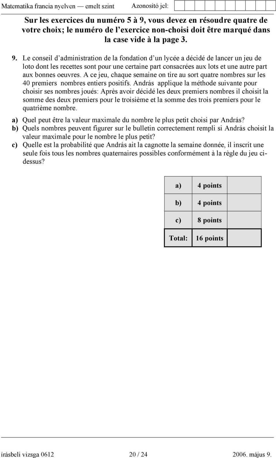 Le conseil d administration de la fondation d un lycée a décidé de lancer un jeu de loto dont les recettes sont pour une certaine part consacrées aux lots et une autre part aux bonnes oeuvres.