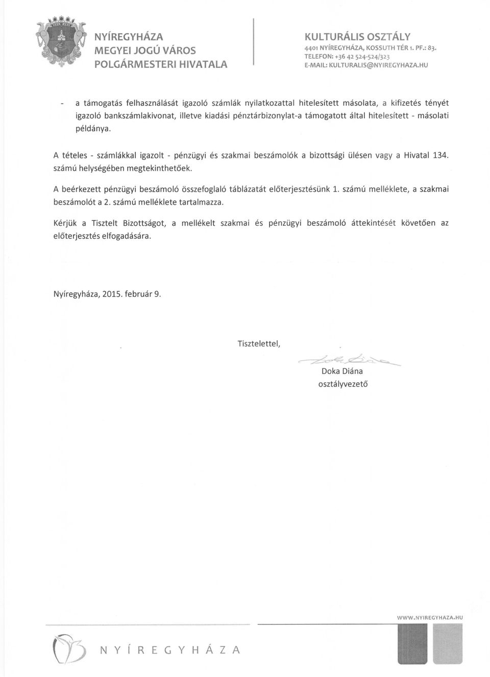 másolati példánya. A tételes - számlákkal igazolt - pénzügyi és szakma i beszámolók a bizottsági ülésen vagy a Hivatal 134. számú helységében megtekinthetőek.