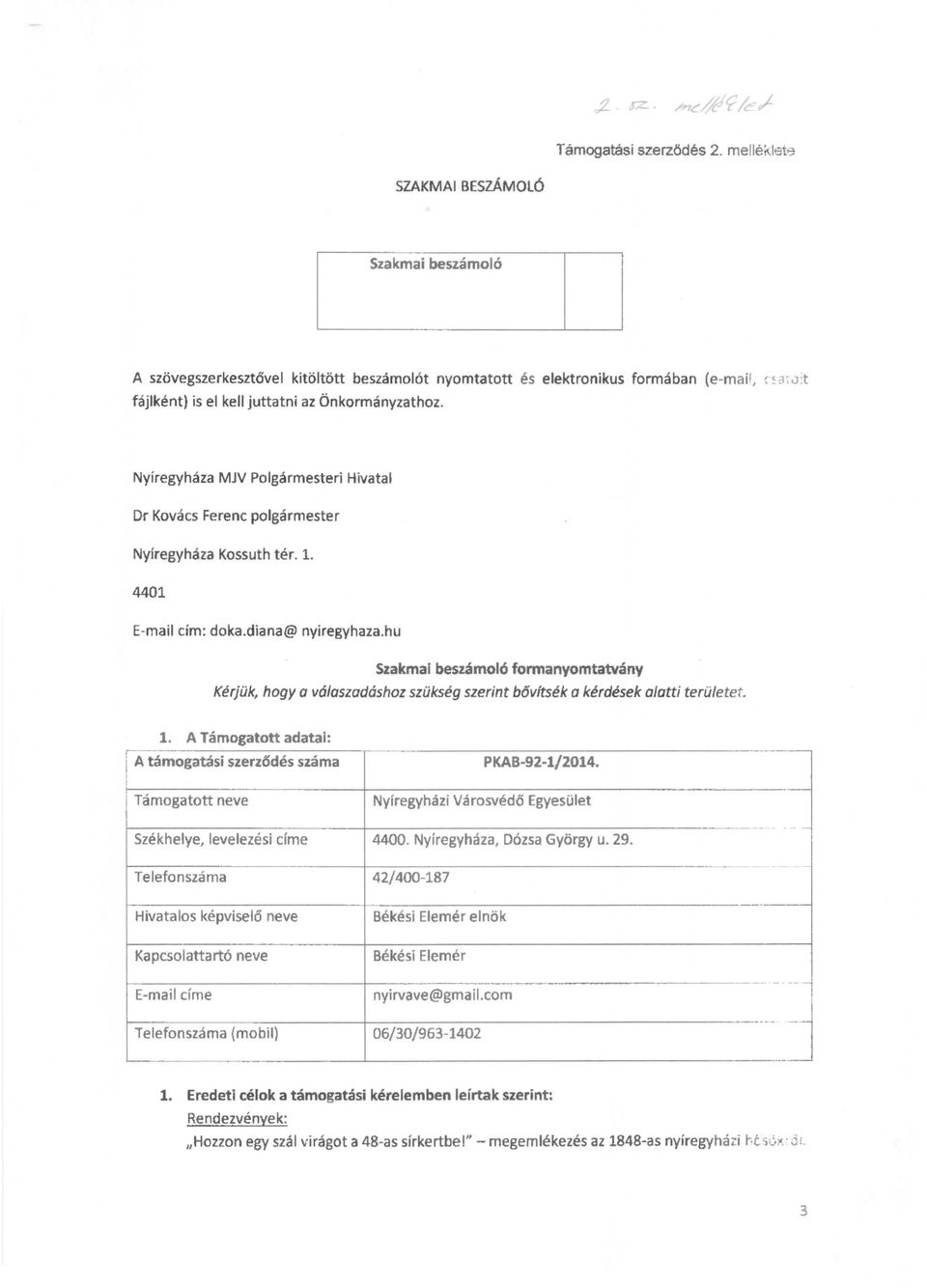 diana@nyiregyhaza.hu Szakmai beszámoló formanyomtatvány Kérjük, hogya vólaszadáshoz szükség szerint bóvítsék a kérdések alatti területet. l.