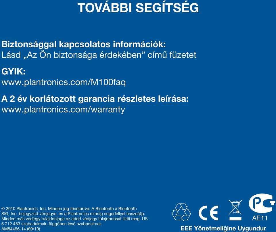 A Bluetooth a Bluetooth SIG, Inc. bejegyzett védjegye, és a Plantronics mindig engedéllyel használja.