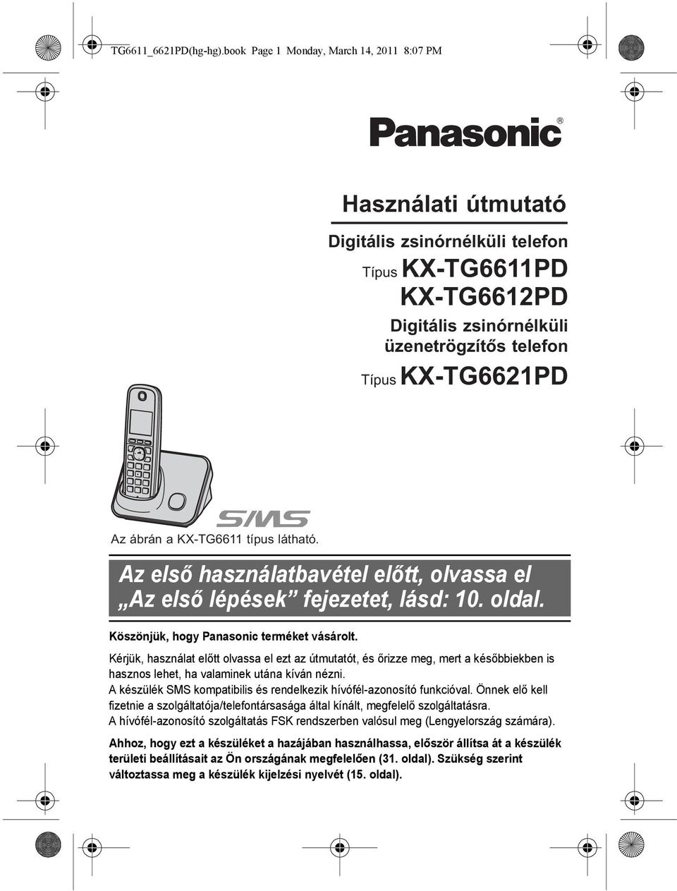 a KX-TG6611 típus látható. Az első használatbavétel előtt, olvassa el Az első lépések fejezetet, lásd: 10. oldal. Köszönjük, hogy Panasonic terméket vásárolt.