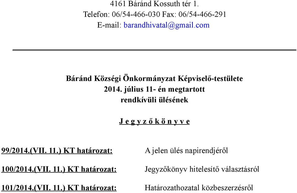 július 11- én megtartott rendkívüli ülésének J e g y z ő k ö n y v e 99/2014.(VII. 11.) KT határozat: 100/2014.