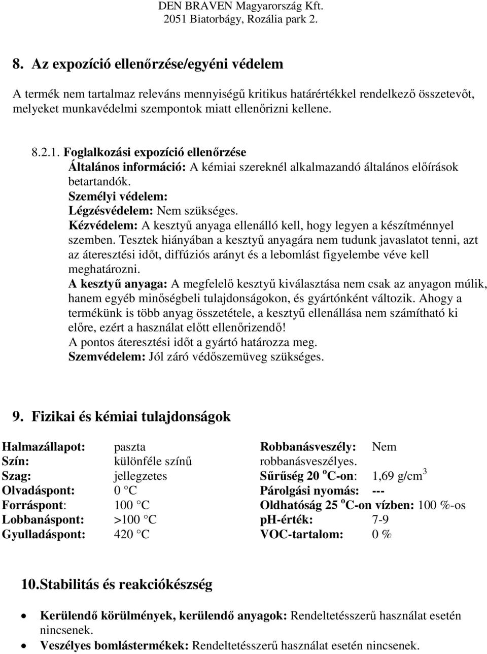 Kézvédelem: A kesztyű anyaga ellenálló kell, hogy legyen a készítménnyel szemben.