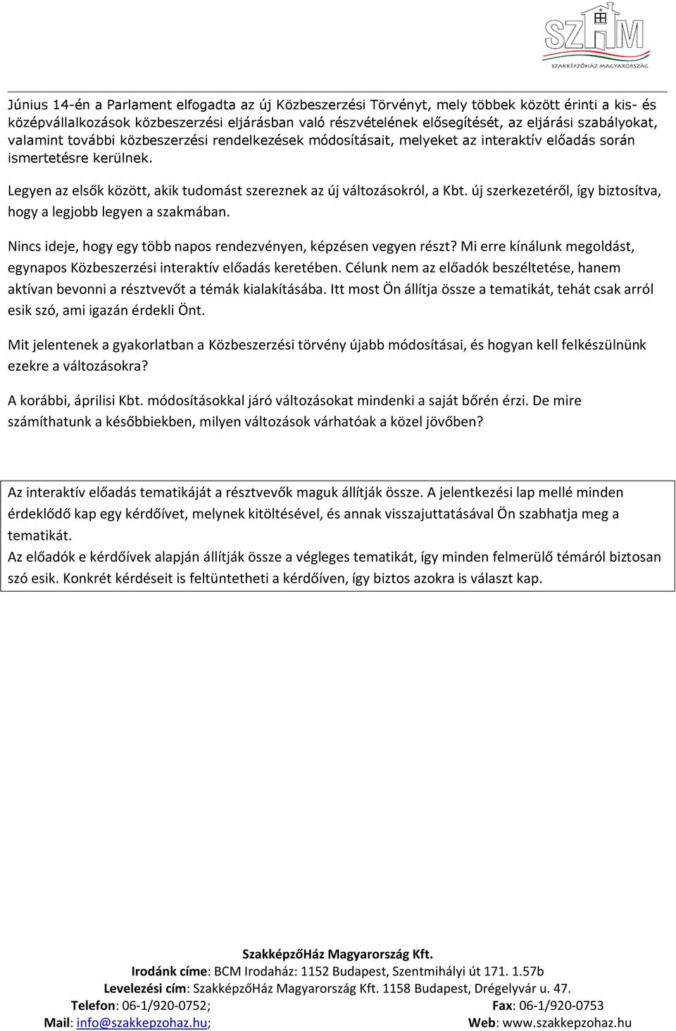 Legyen az elsők között, akik tudomást szereznek az új változásokról, a Kbt. új szerkezetéről, így biztosítva, hogy a legjobb legyen a szakmában.