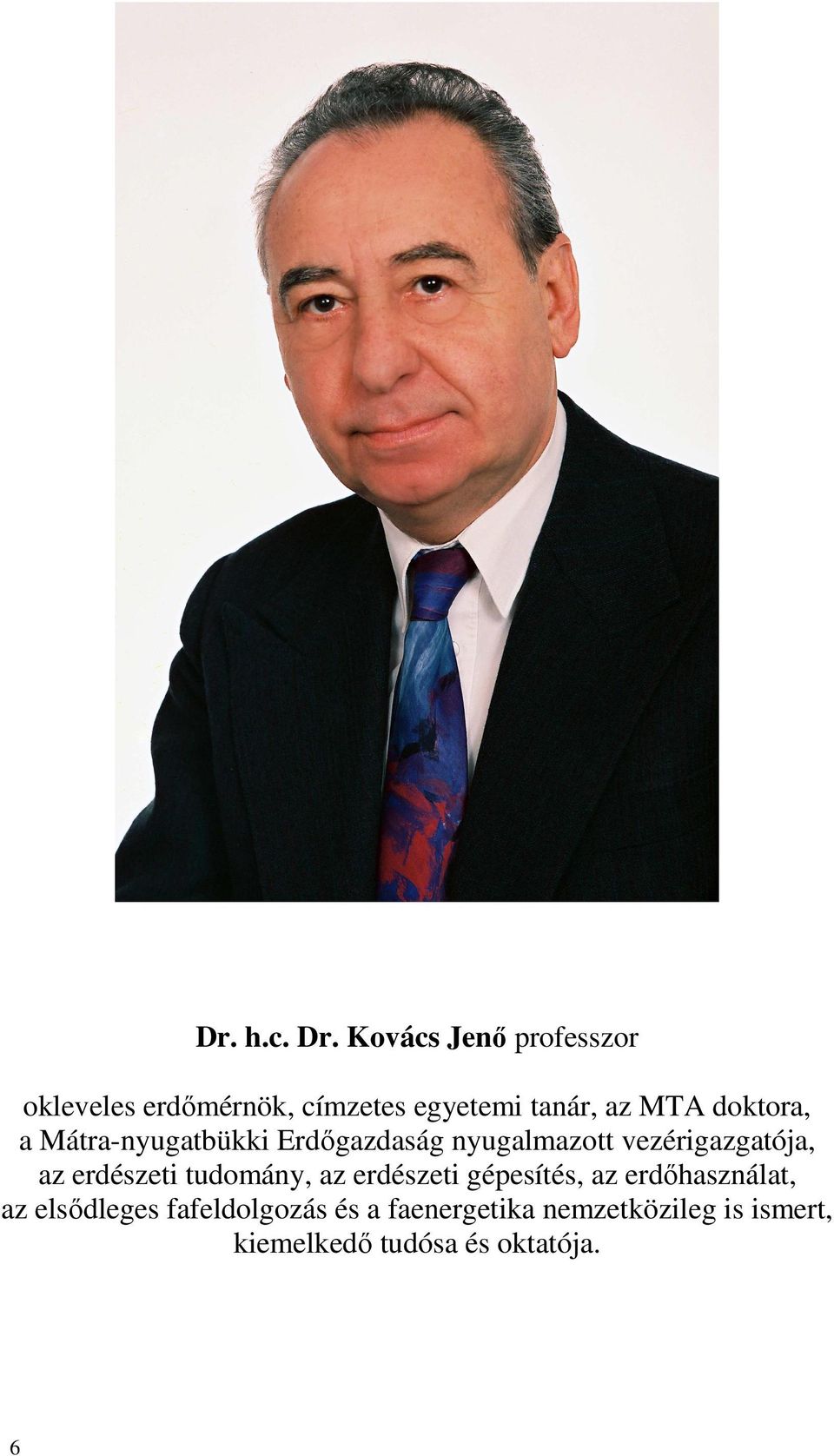 doktora, a Mátra-nyugatbükki Erdıgazdaság nyugalmazott vezérigazgatója, az