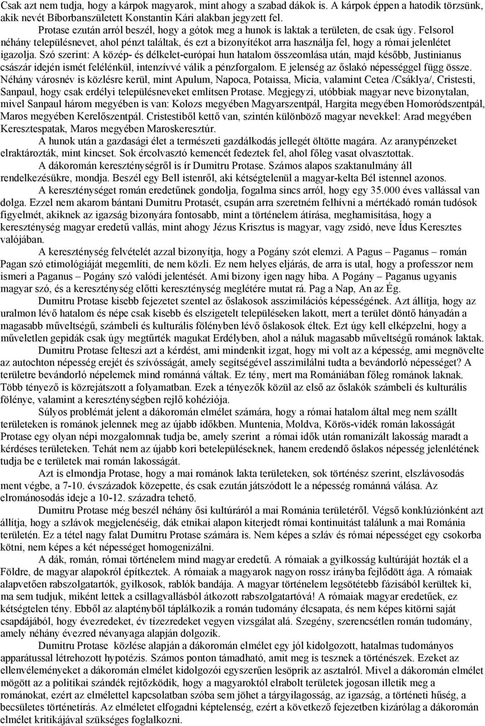 Felsorol néhány településnevet, ahol pénzt találtak, és ezt a bizonyítékot arra használja fel, hogy a római jelenlétet igazolja.