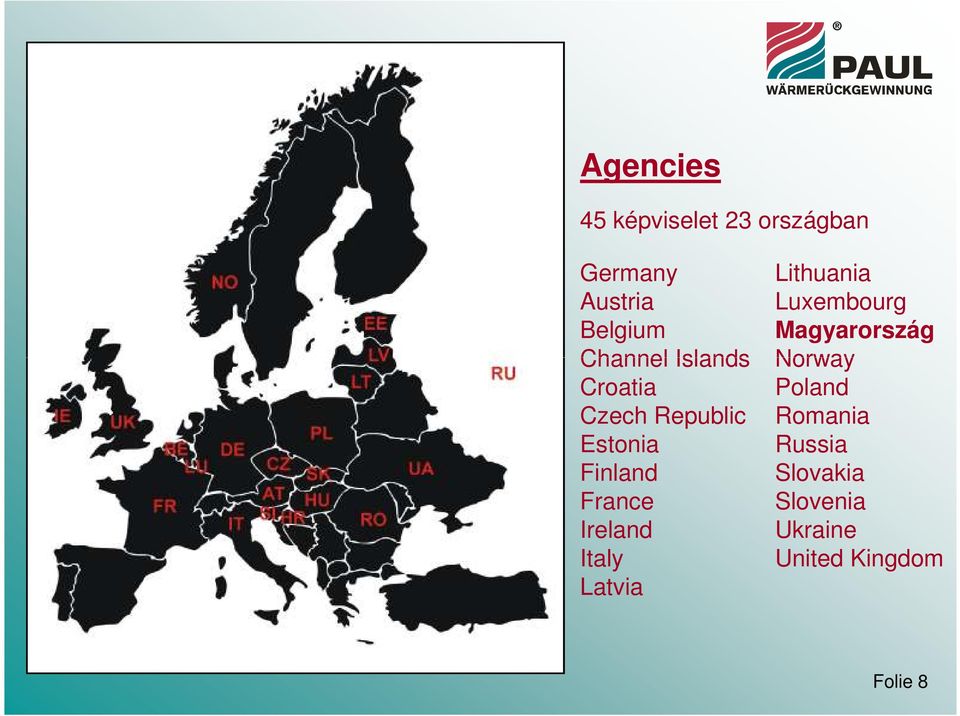 Ireland Italy Latvia Lithuania Luxembourg Magyarország Norway