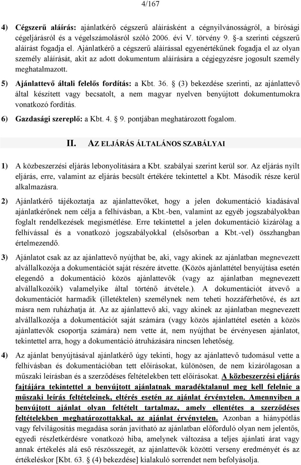 5) Ajánlattevő általi felelős fordítás: a Kbt. 36. (3) bekezdése szerinti, az ajánlattevő által készített vagy becsatolt, a nem magyar nyelven benyújtott dokumentumokra vonatkozó fordítás.