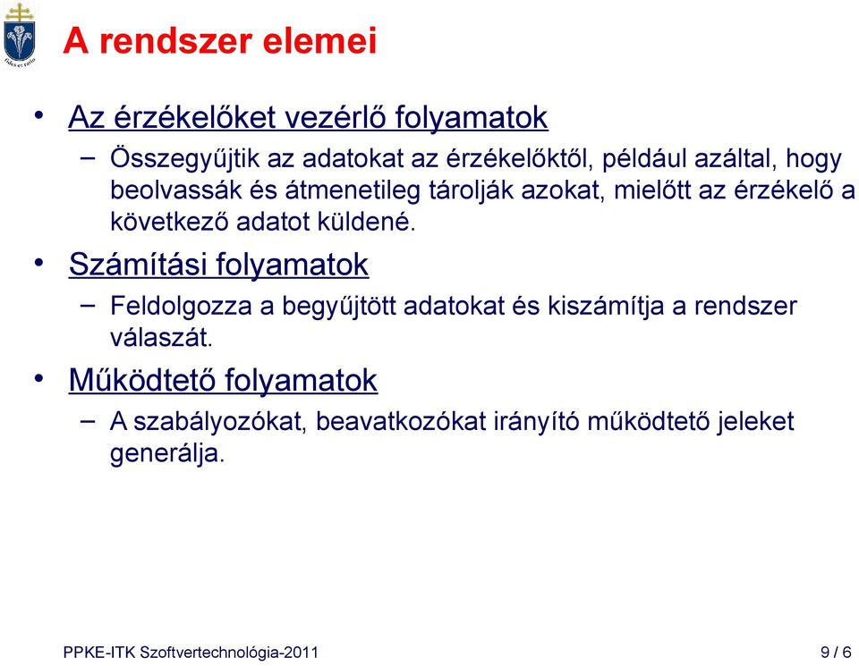 Számítási folyamatok Feldolgozza a begyűjtött adatokat és kiszámítja a rendszer válaszát.