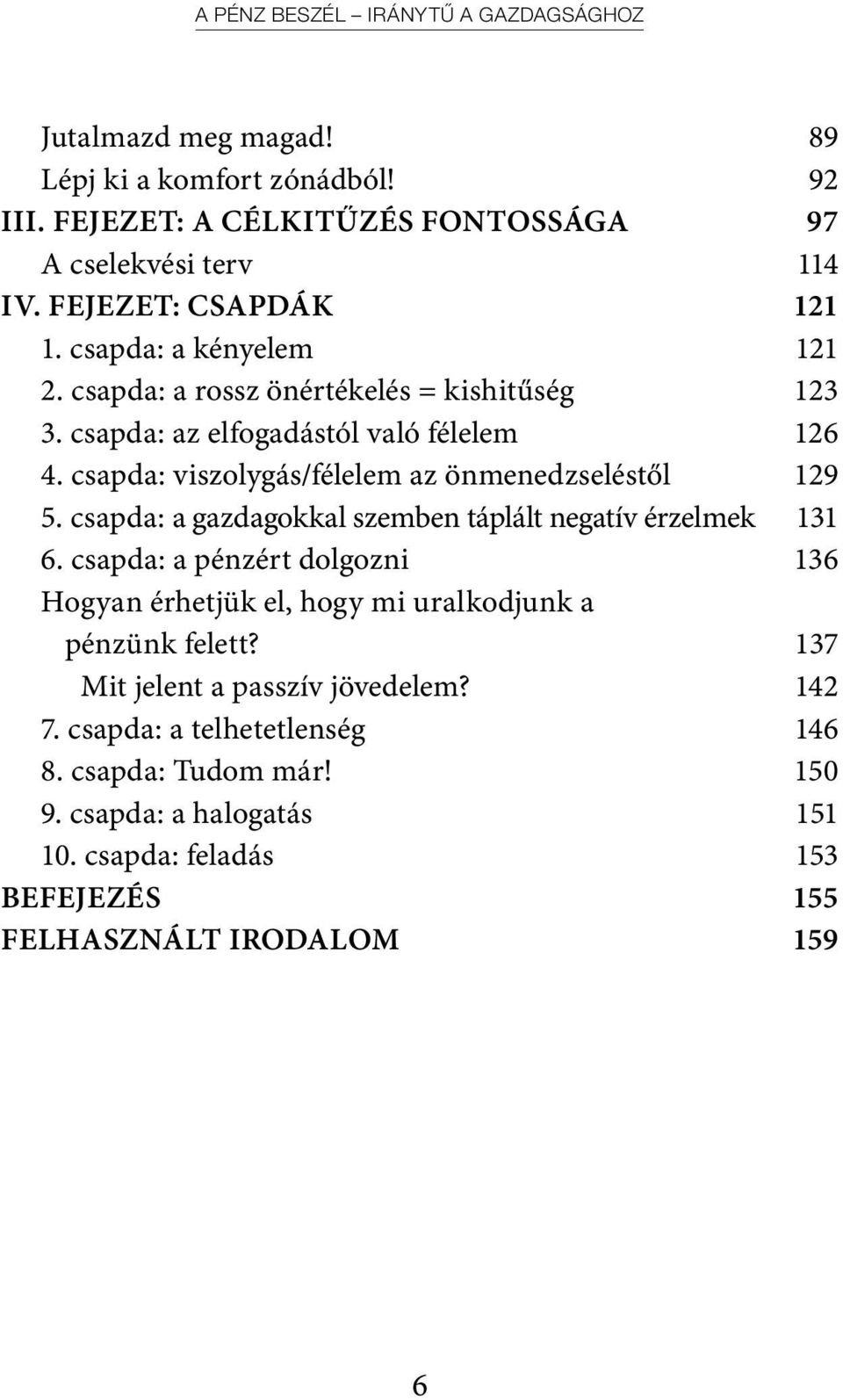 csapda: viszolygás/félelem az önmenedzseléstől 129 5. csapda: a gazdagokkal szemben táplált negatív érzelmek 131 6.