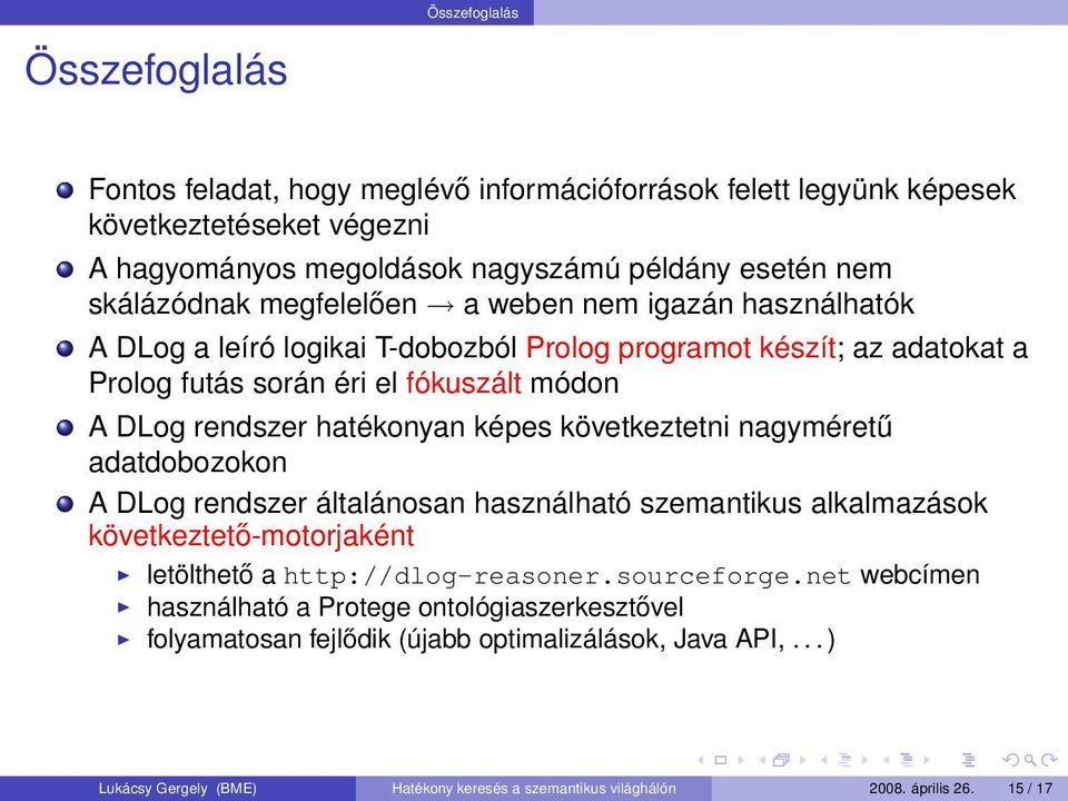 következtetni nagyméretű adatdobozokon A DLog rendszer általánosan használható szemantikus alkalmazások következtető-motorjaként letölthető a http://dlog-reasoner.sourceforge.