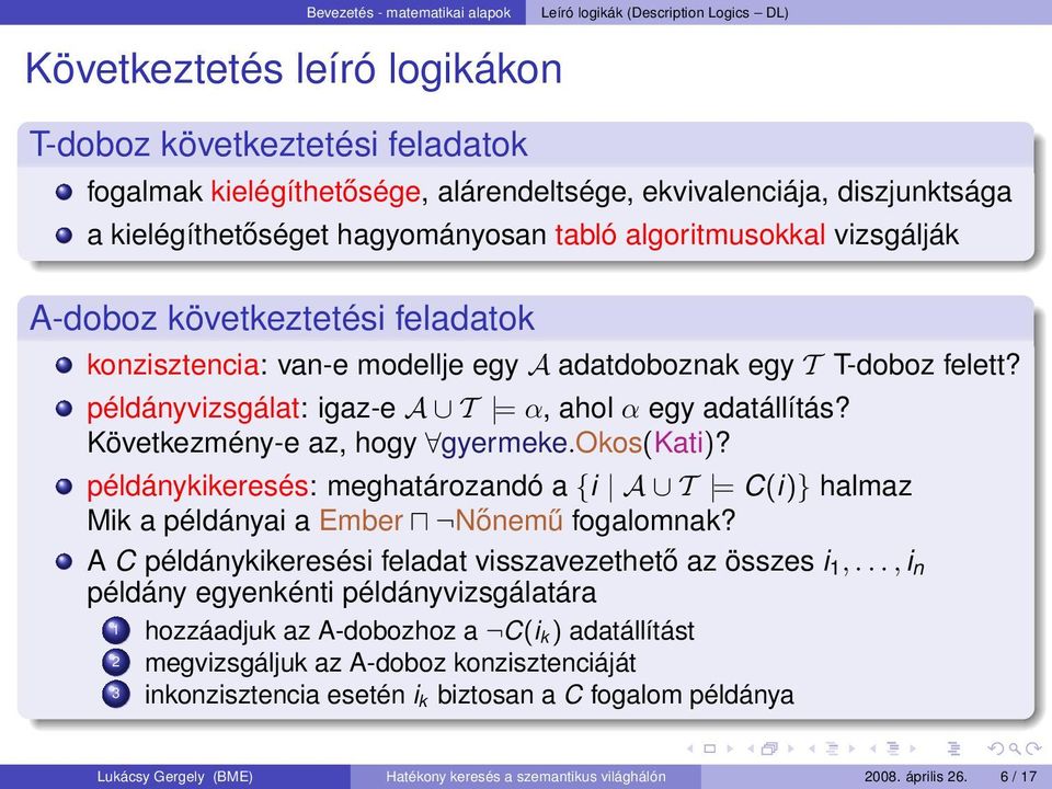 példányvizsgálat: igaz-e A T = α, ahol α egy adatállítás? Következmény-e az, hogy gyermeke.okos(kati)?