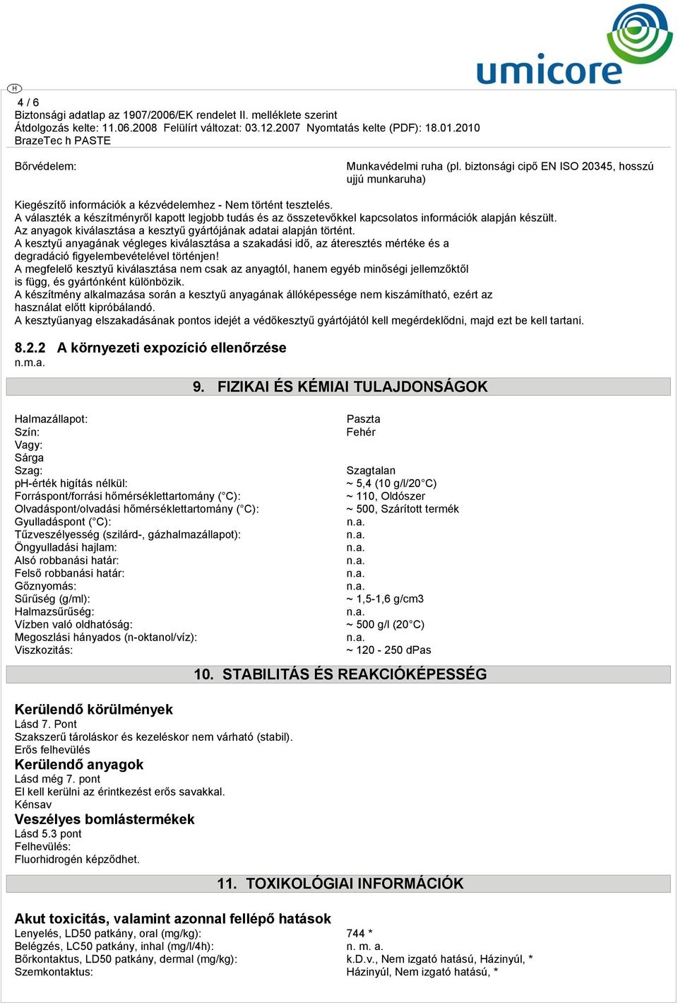 A kesztyű anyagának végleges kiválasztása a szakadási idő, az áteresztés mértéke és a degradáció figyelembevételével történjen!