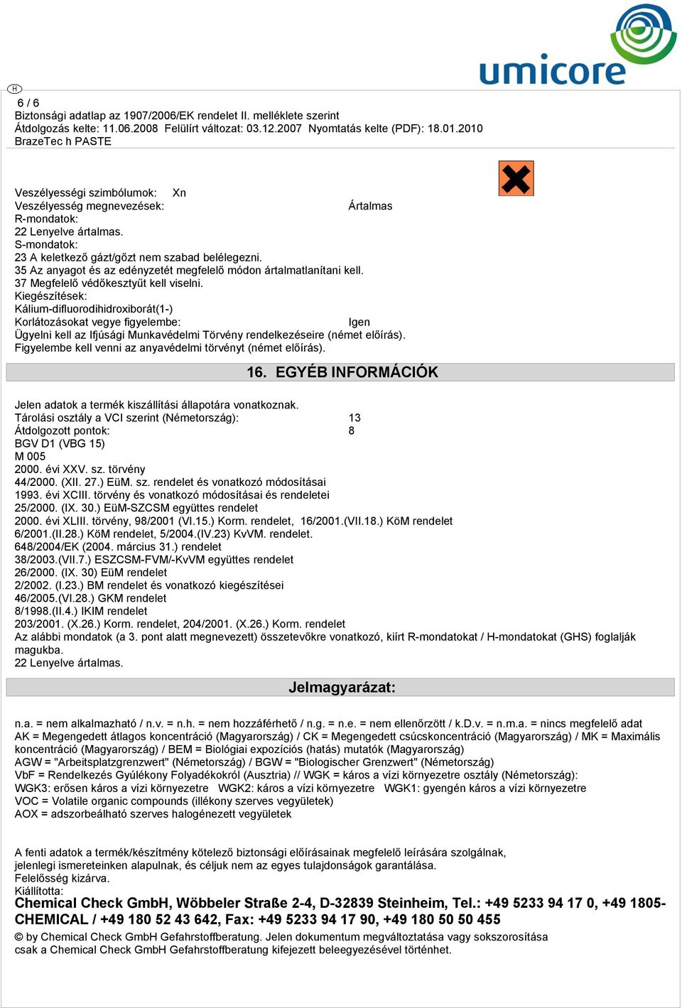 Kiegészítések: Kálium-difluorodihidroxiborát(1-) Korlátozásokat vegye figyelembe: Igen Ügyelni kell az Ifjúsági Munkavédelmi Törvény rendelkezéseire (német előírás).