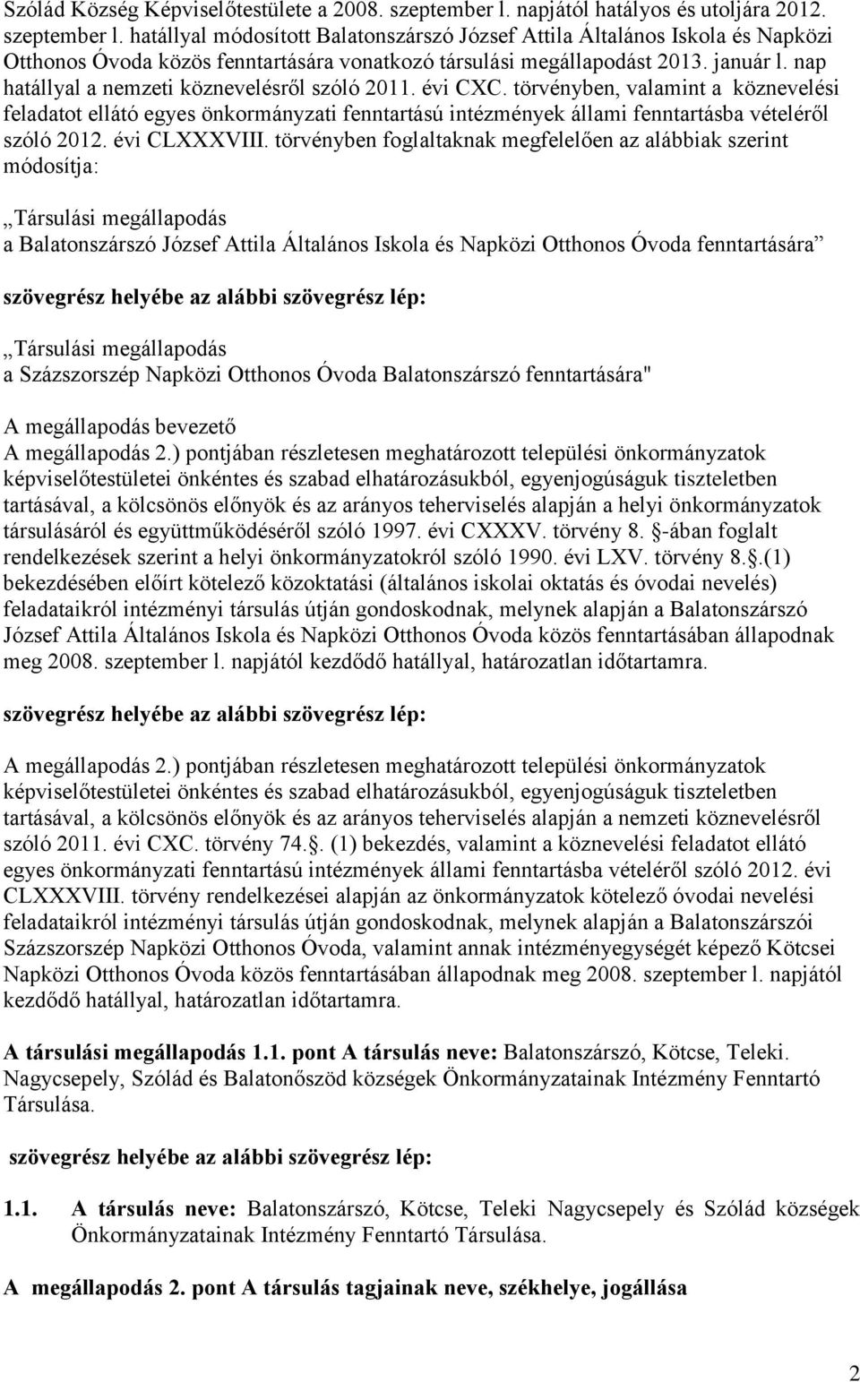 hatállyal módosított Balatonszárszó József Attila Általános Iskola és Napközi Otthonos Óvoda közös fenntartására vonatkozó társulási megállapodást 2013. január l.