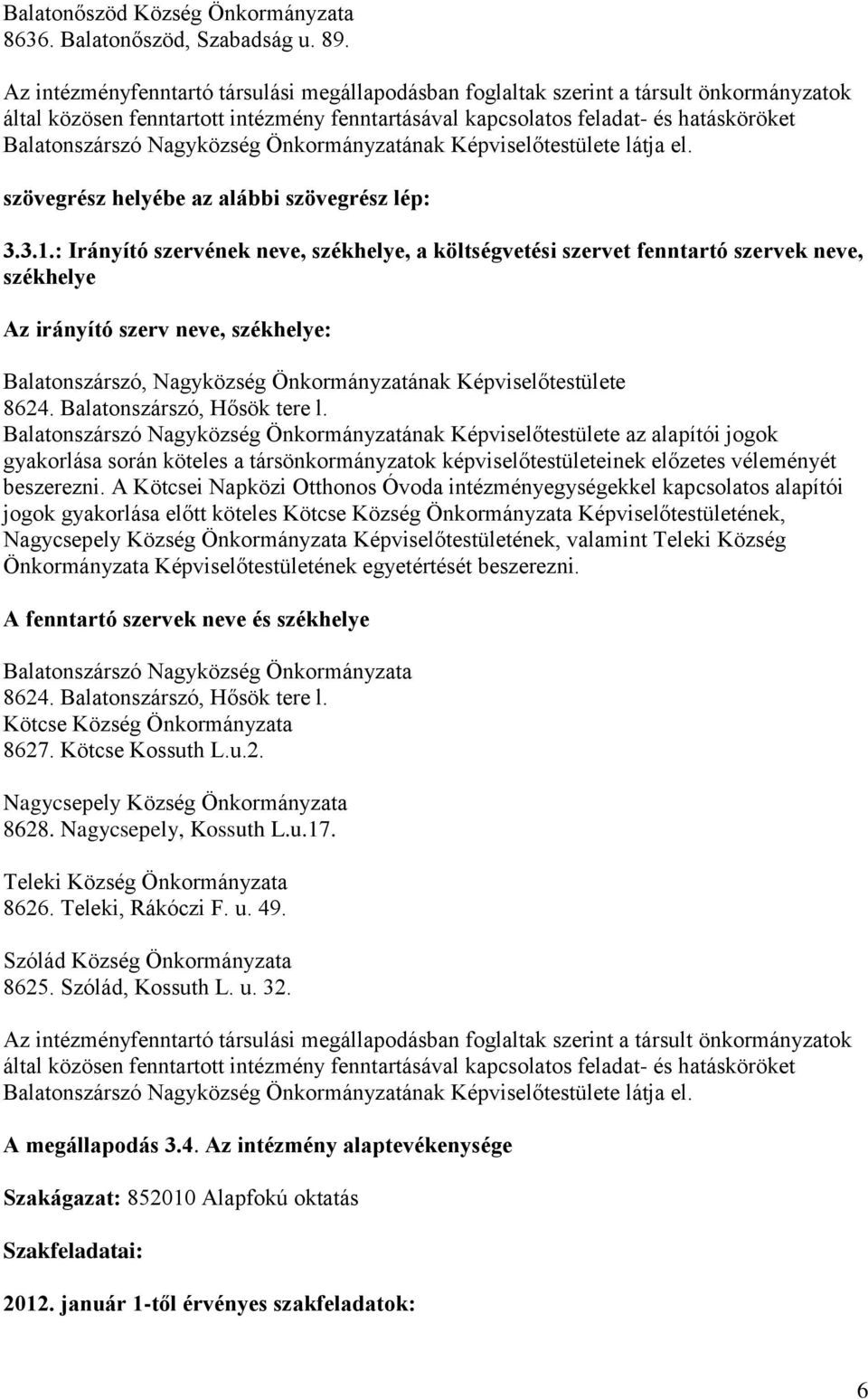Nagyközség Önkormányzatának Képviselőtestülete látja el. 3.3.1.