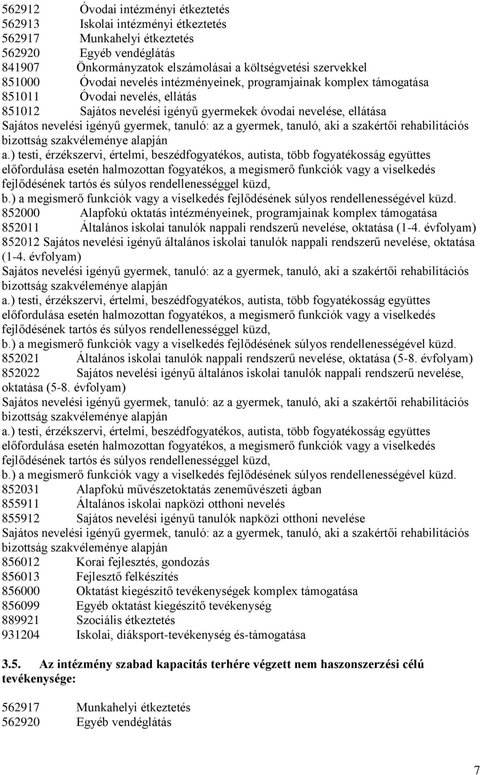 tanuló: az a gyermek, tanuló, aki a szakértői rehabilitációs bizottság szakvéleménye alapján a.