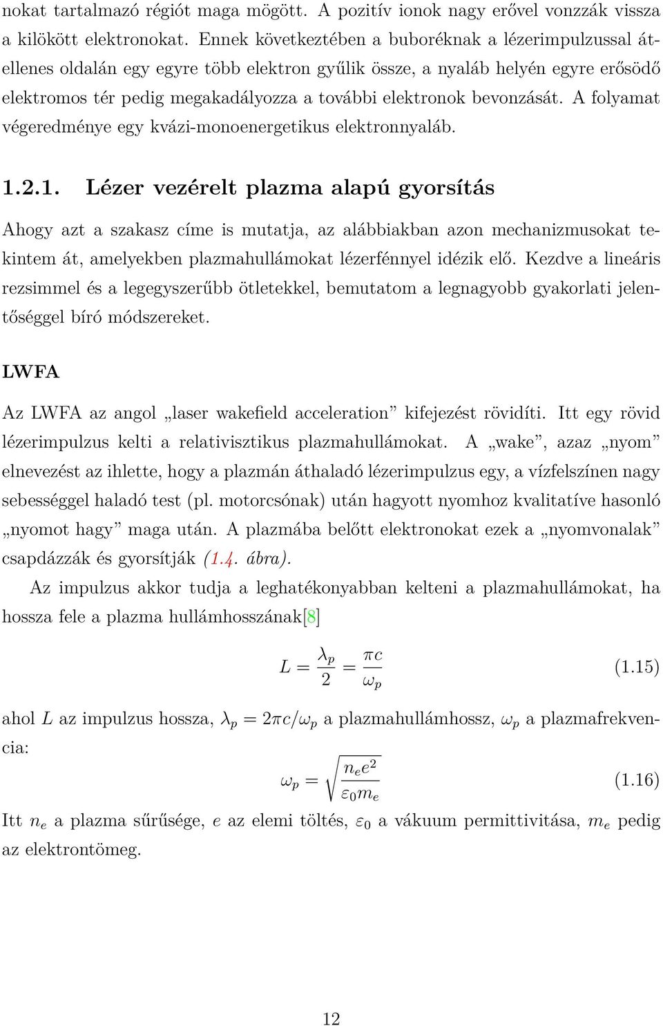 bevonzását. A folyamat végeredménye egy kvázi-monoenergetikus elektronnyaláb. 1.