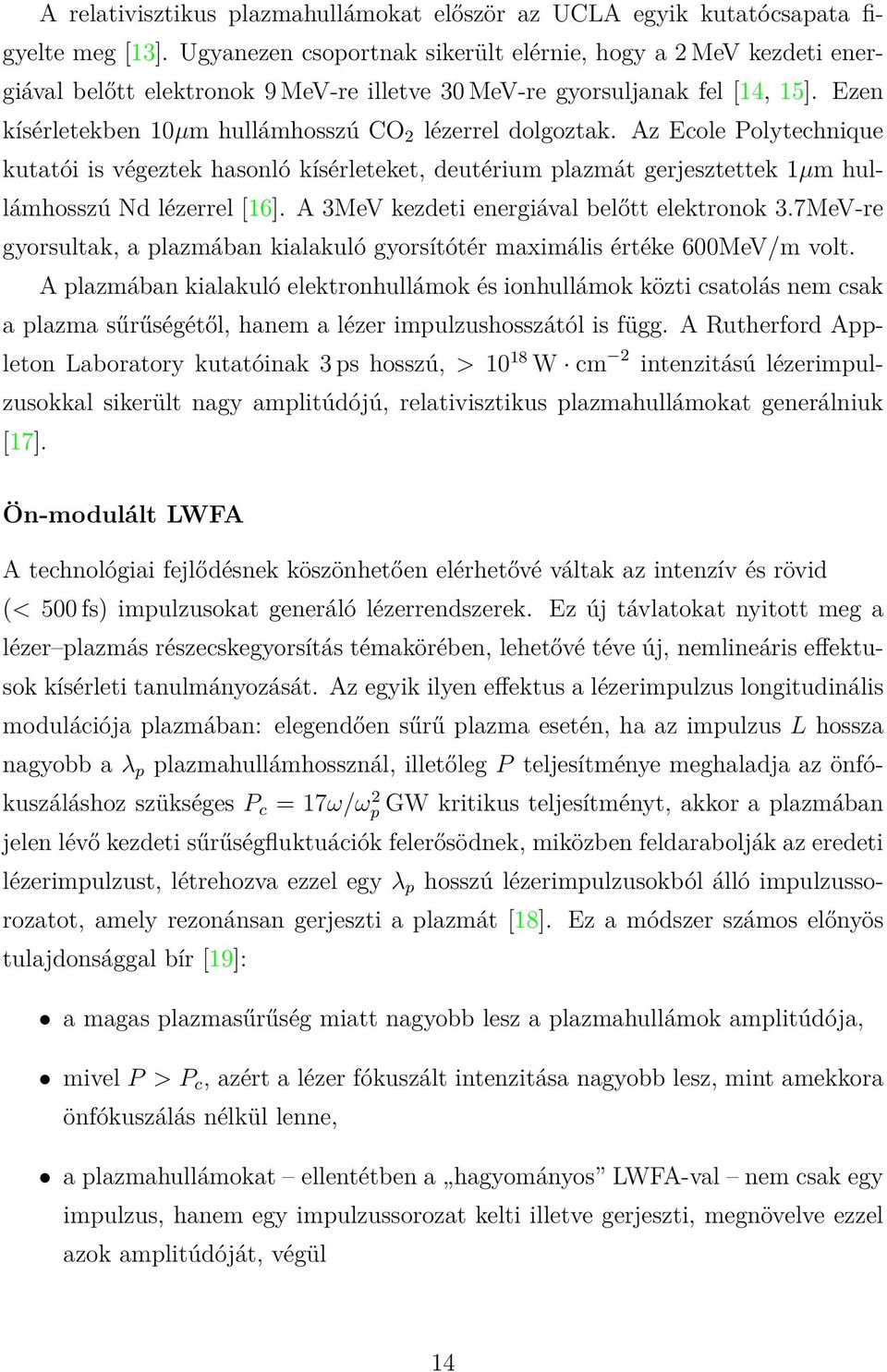 Ezen kísérletekben 10µm hullámhosszú CO 2 lézerrel dolgoztak. Az Ecole Polytechnique kutatói is végeztek hasonló kísérleteket, deutérium plazmát gerjesztettek 1µm hullámhosszú Nd lézerrel [16].
