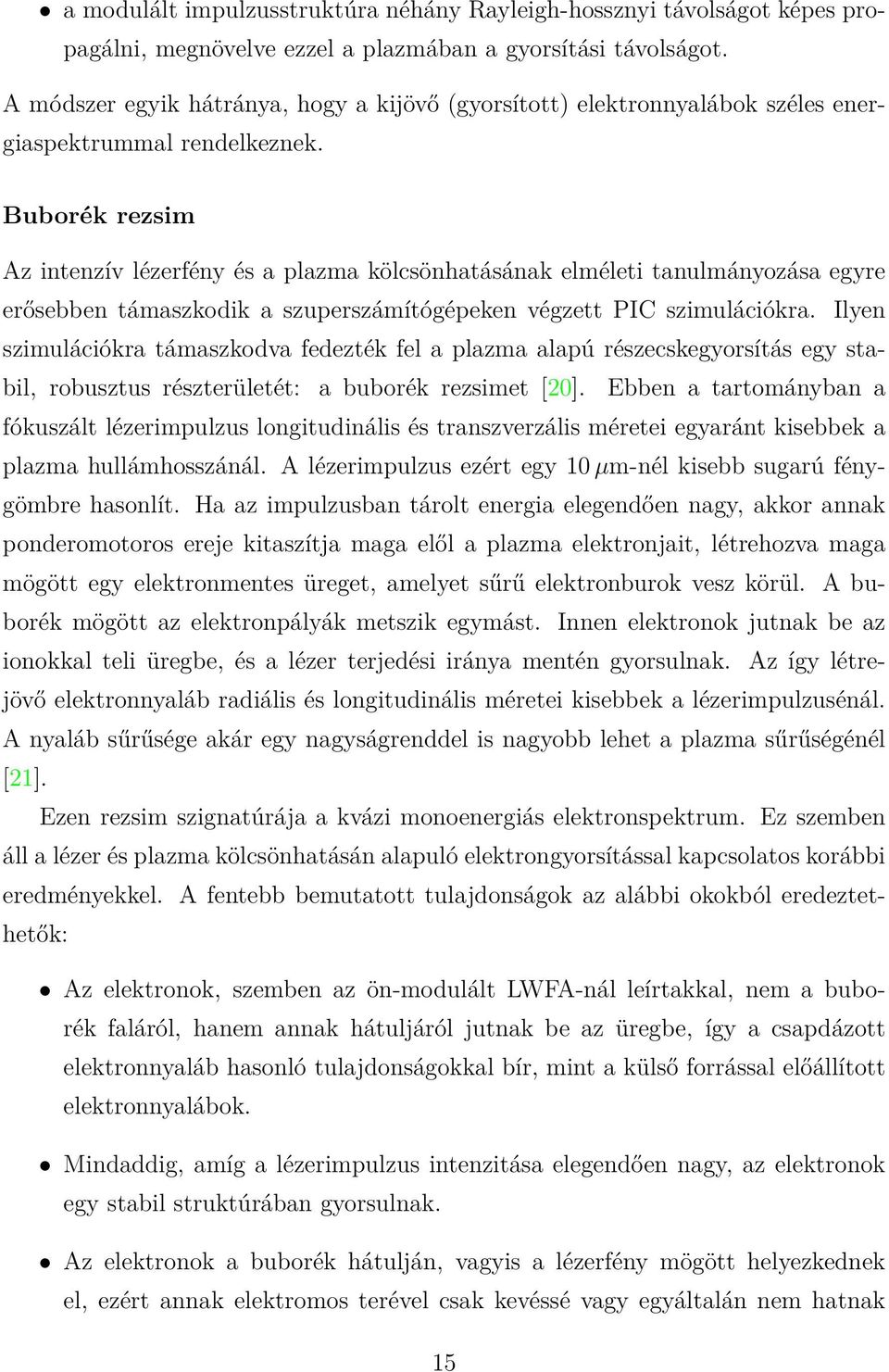 Buborék rezsim Az intenzív lézerfény és a plazma kölcsönhatásának elméleti tanulmányozása egyre erősebben támaszkodik a szuperszámítógépeken végzett PIC szimulációkra.