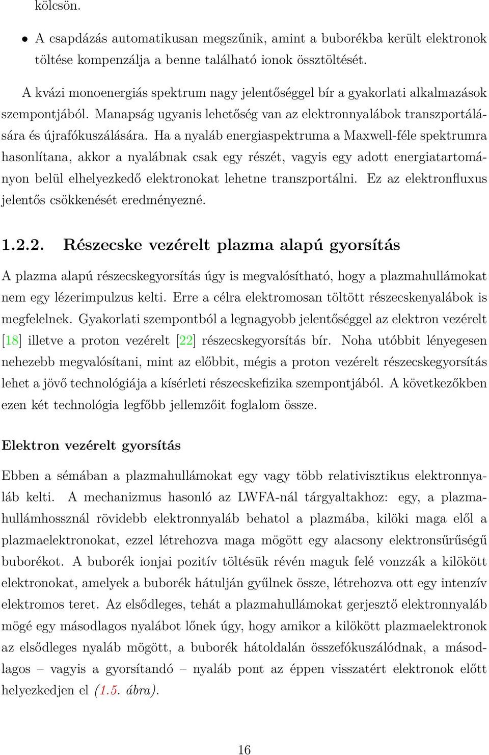Ha a nyaláb energiaspektruma a Maxwell-féle spektrumra hasonlítana, akkor a nyalábnak csak egy részét, vagyis egy adott energiatartományon belül elhelyezkedő elektronokat lehetne transzportálni.