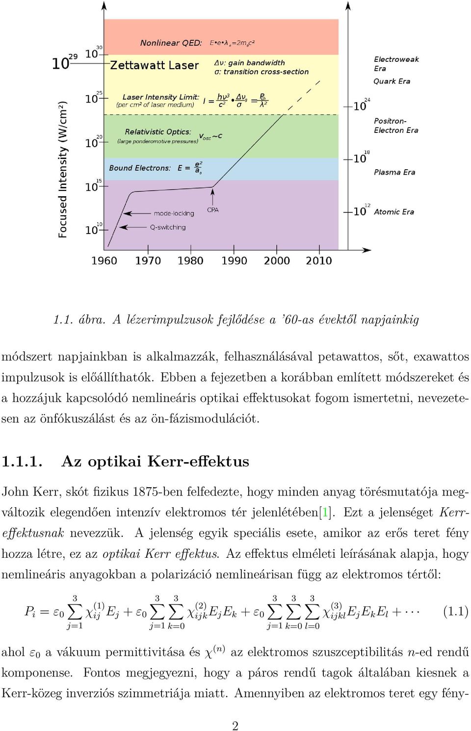 1.1. Az optikai Kerr-effektus John Kerr, skót fizikus 1875-ben felfedezte, hogy minden anyag törésmutatója megváltozik elegendően intenzív elektromos tér jelenlétében[1].