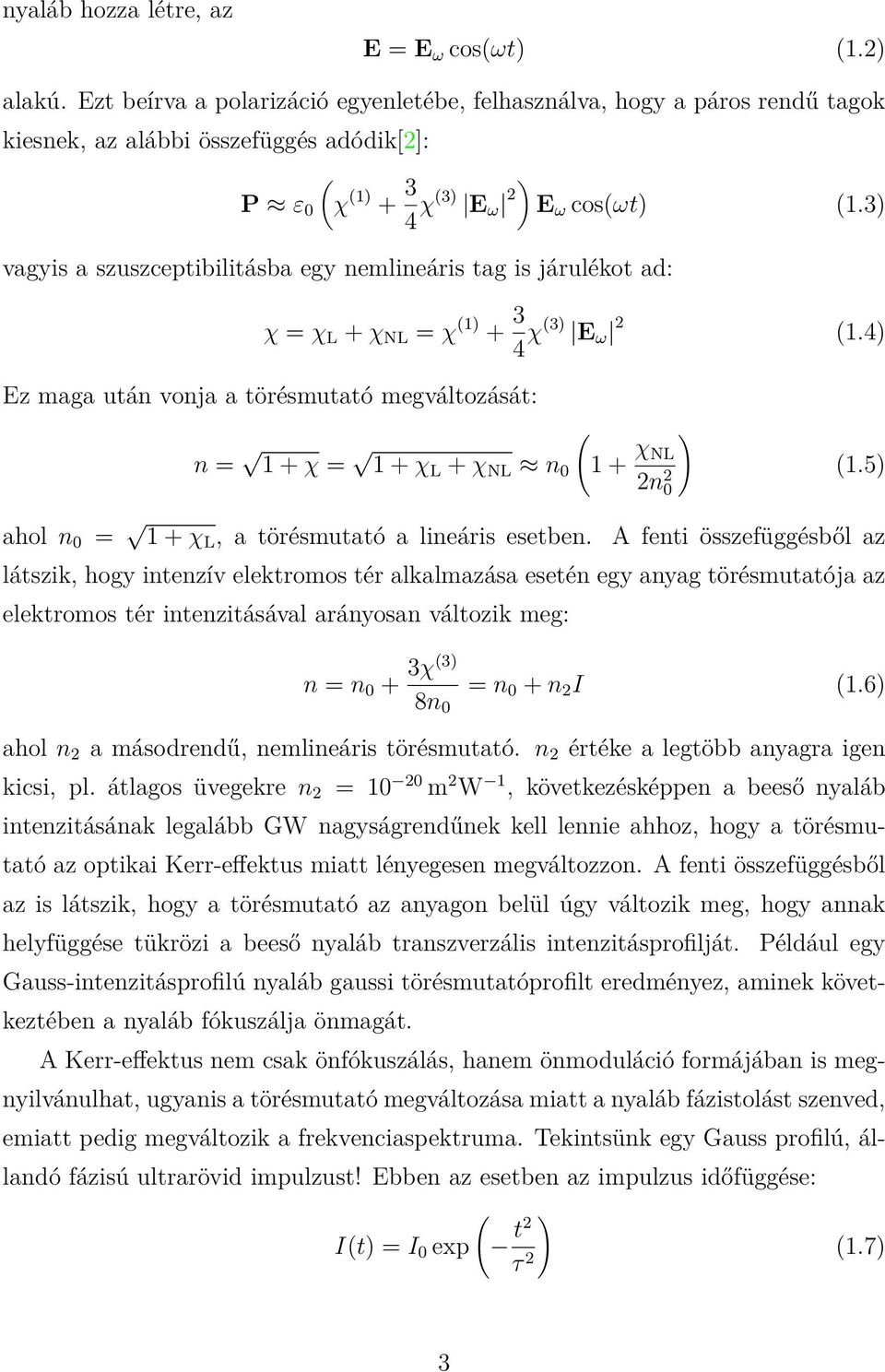 3) vagyis a szuszceptibilitásba egy nemlineáris tag is járulékot ad: χ = χ L + χ NL = χ (1) + 3 4 χ(3) E ω 2 (1.