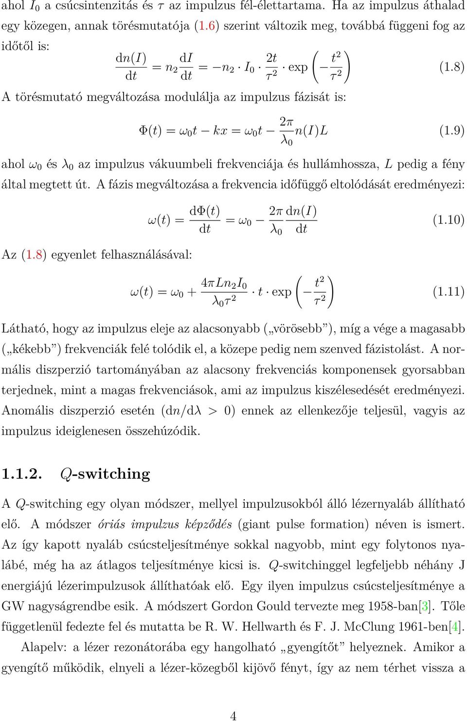8) Φ(t) = ω 0 t kx = ω 0 t 2π λ 0 n(i)l (1.9) ahol ω 0 és λ 0 az impulzus vákuumbeli frekvenciája és hullámhossza, L pedig a fény által megtett út.