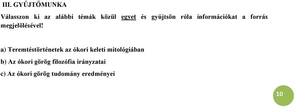 a) Teremtéstörténetek az ókori keleti mitológiában b) Az