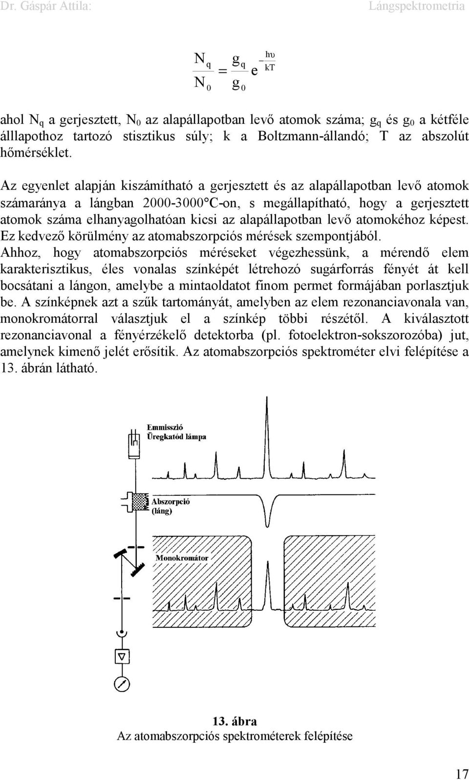 alapállapotban levő atomokéhoz képest. Ez kedvező körülmény az atomabszorpciós mérések szempontjából.