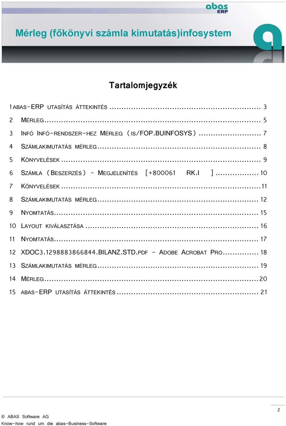 .. 11 8 SZÁMLAKIMUTATÁS MÉRLEG... 12 9 NYOMTATÁS... 15 10 LAYOUT KIVÁLASZTÁSA... 16 11 NYOMTATÁS... 17 12 XDOC3.