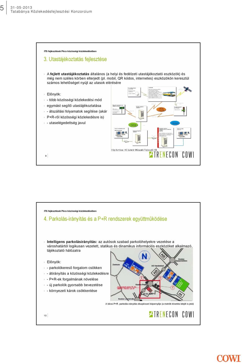 P+R-ről közösségi közlekedésre is) - utaselégedettség javul 9 Kép forrása: HC Lineár Műszaki Fejlesztő Kft. 4.