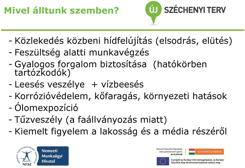 Gyalogos forgalom biztosítása (hatókörben tartózkodók) - Leesés veszélye + vízbeesés -