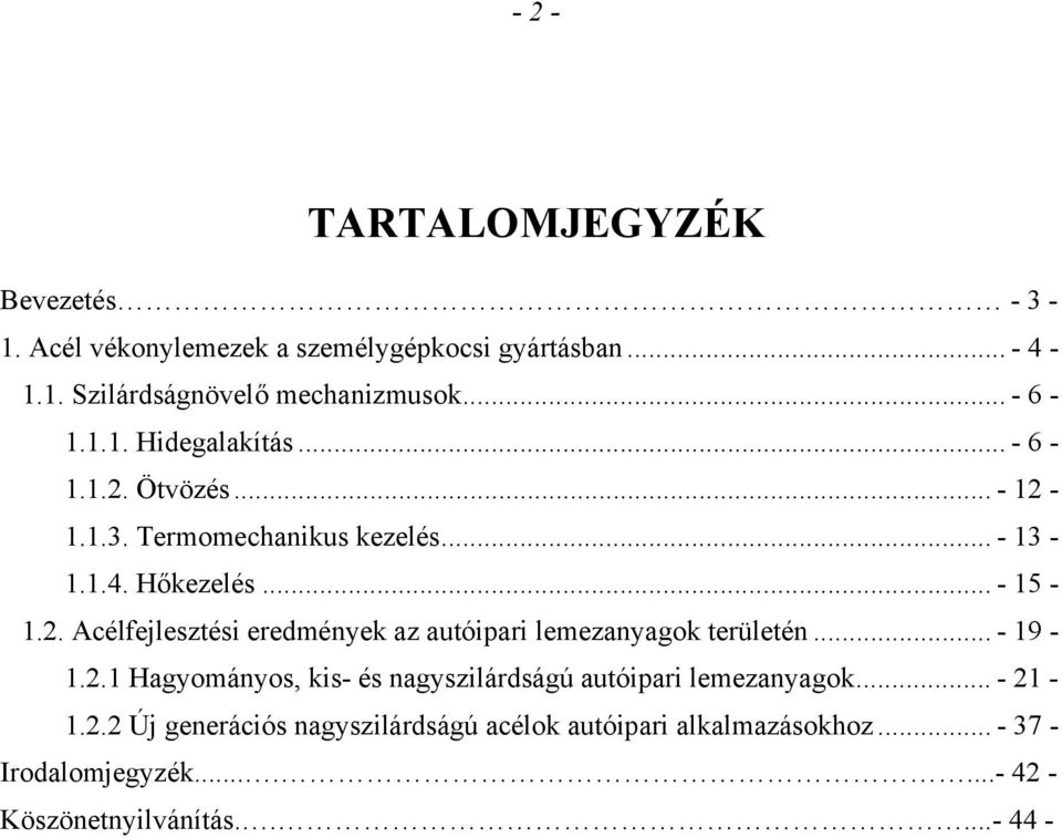 .. - 19-1.2.1 Hagyományos, kis- és nagyszilárdságú autóipari lemezanyagok... - 21-1.2.2 Új generációs nagyszilárdságú acélok autóipari alkalmazásokhoz.