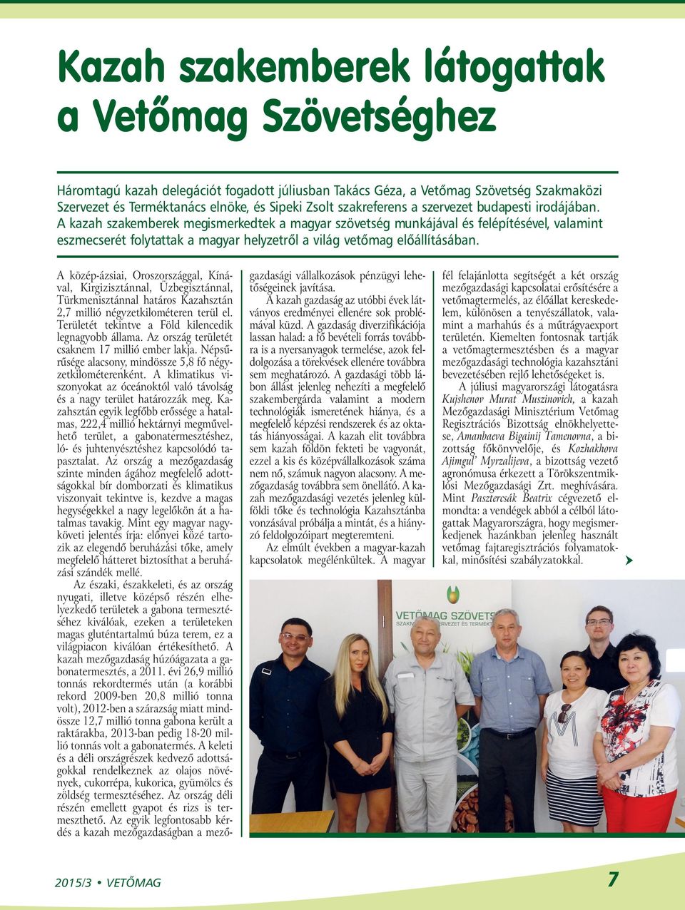 A kazah szakemberek megismerkedtek a magyar szövetség munkájával és felépítésével, valamint eszmecserét folytattak a magyar helyzetről a világ vetőmag előállításában.