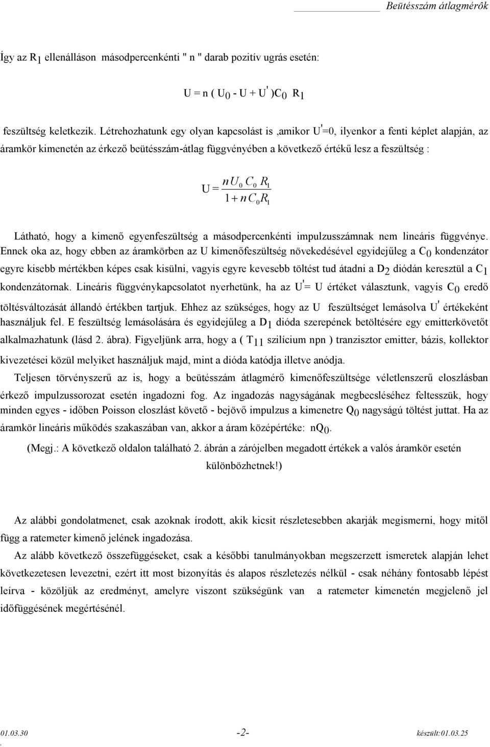 függvénye Ennek oka az, hogy ebben az áramkörben az kimenőfeszültség növekedésével egyidejűleg a kondenzátor egyre kisebb mértékben képes csak kisülni, vagyis egyre kevesebb töltést tud átadni a D