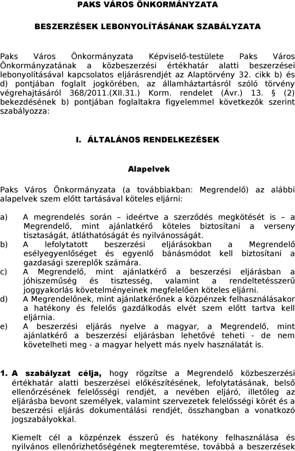 ) 13. (2) bekezdésének b) pontjában foglaltakra figyelemmel következők szerint szabályozza: I.