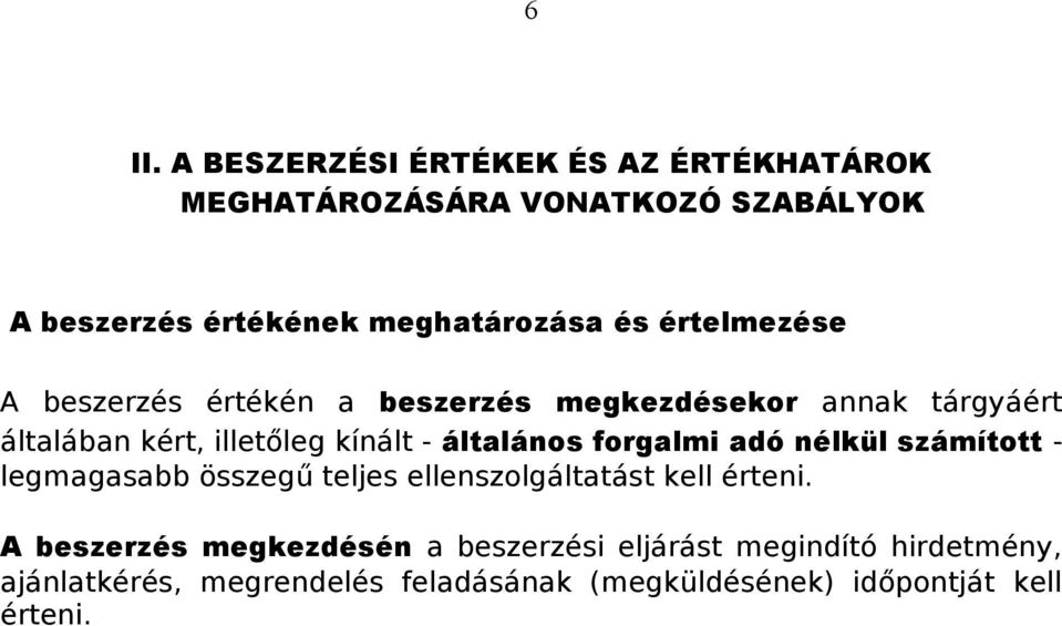 általános forgalmi adó nélkül számított - legmagasabb összegű teljes ellenszolgáltatást kell érteni.