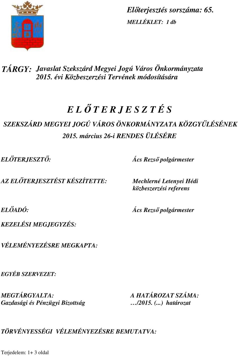 március 26-i RENDES ÜLÉSÉRE ELİTERJESZTİ: Ács Rezsı polgármester AZ ELİTERJESZTÉST KÉSZÍTETTE: Mechlerné Letenyei Hédi közbeszerzési referens ELİADÓ: Ács