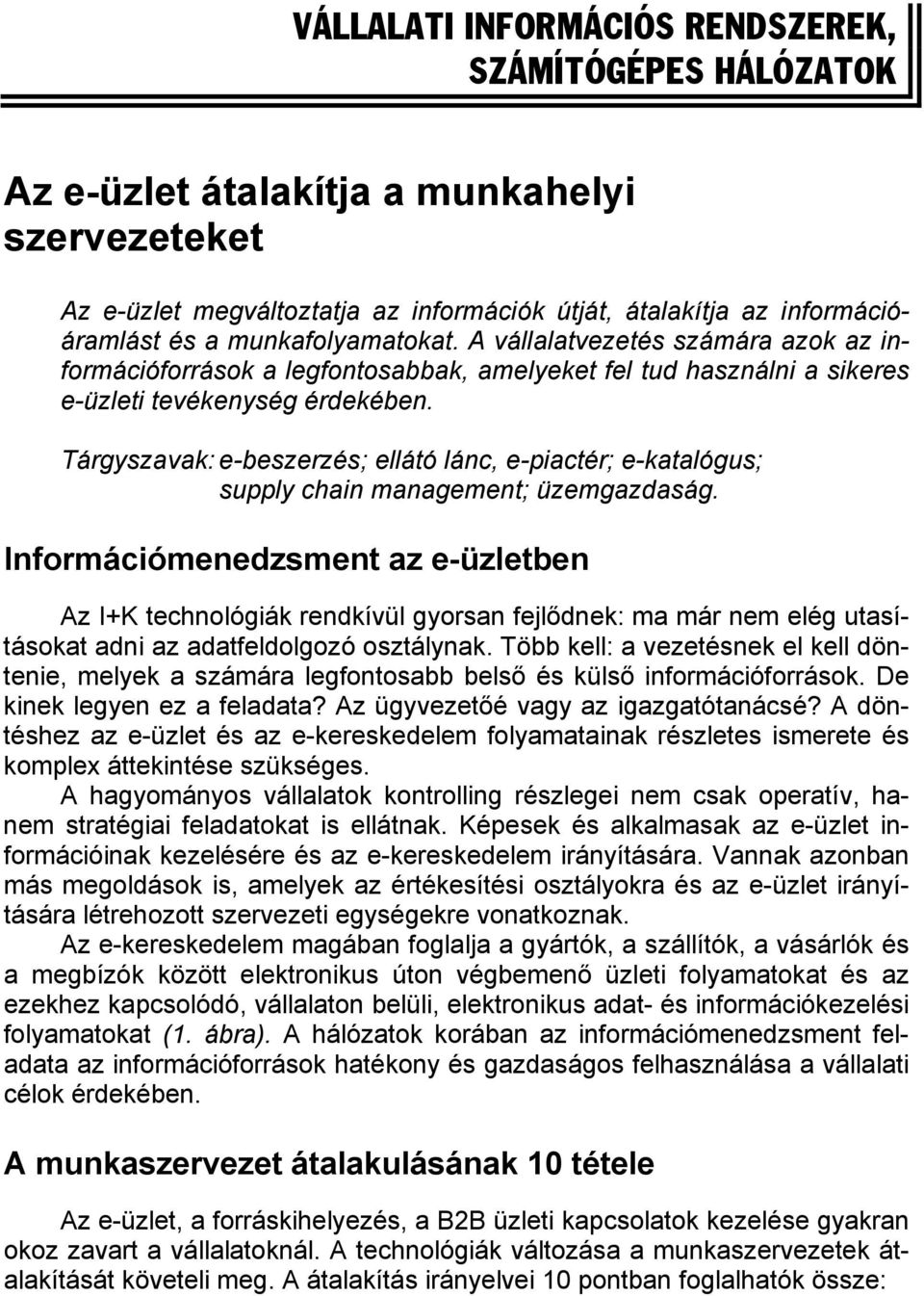 Tárgyszavak: e-beszerzés; ellátó lánc, e-piactér; e-katalógus; supply chain management; üzemgazdaság.