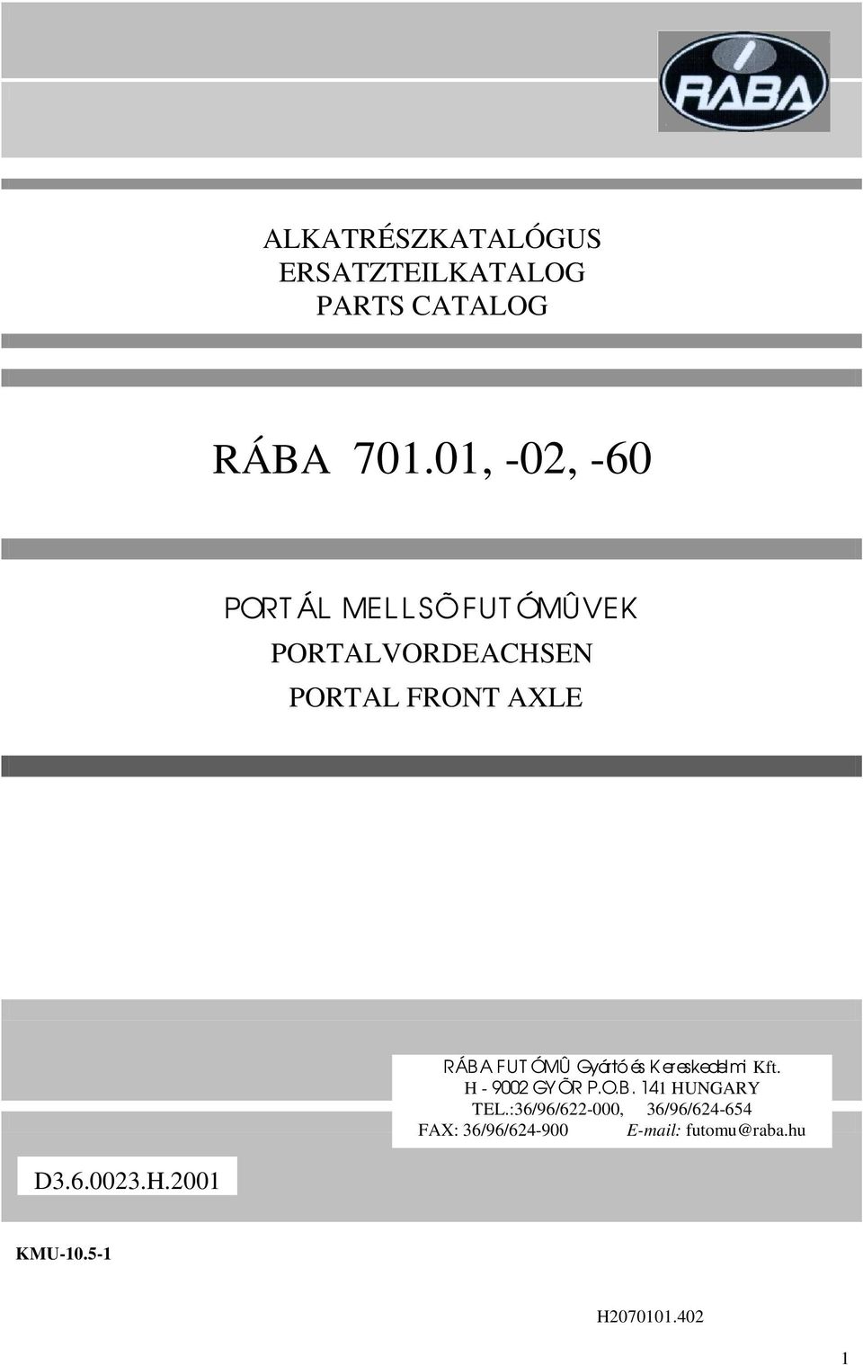 D3.6.003.H.00 RÁBA FUT ÓMÛ Gyártó és K ereskedelmi Kft. H - 900 GY ÕR P.O.B. HUNGARY TEL.